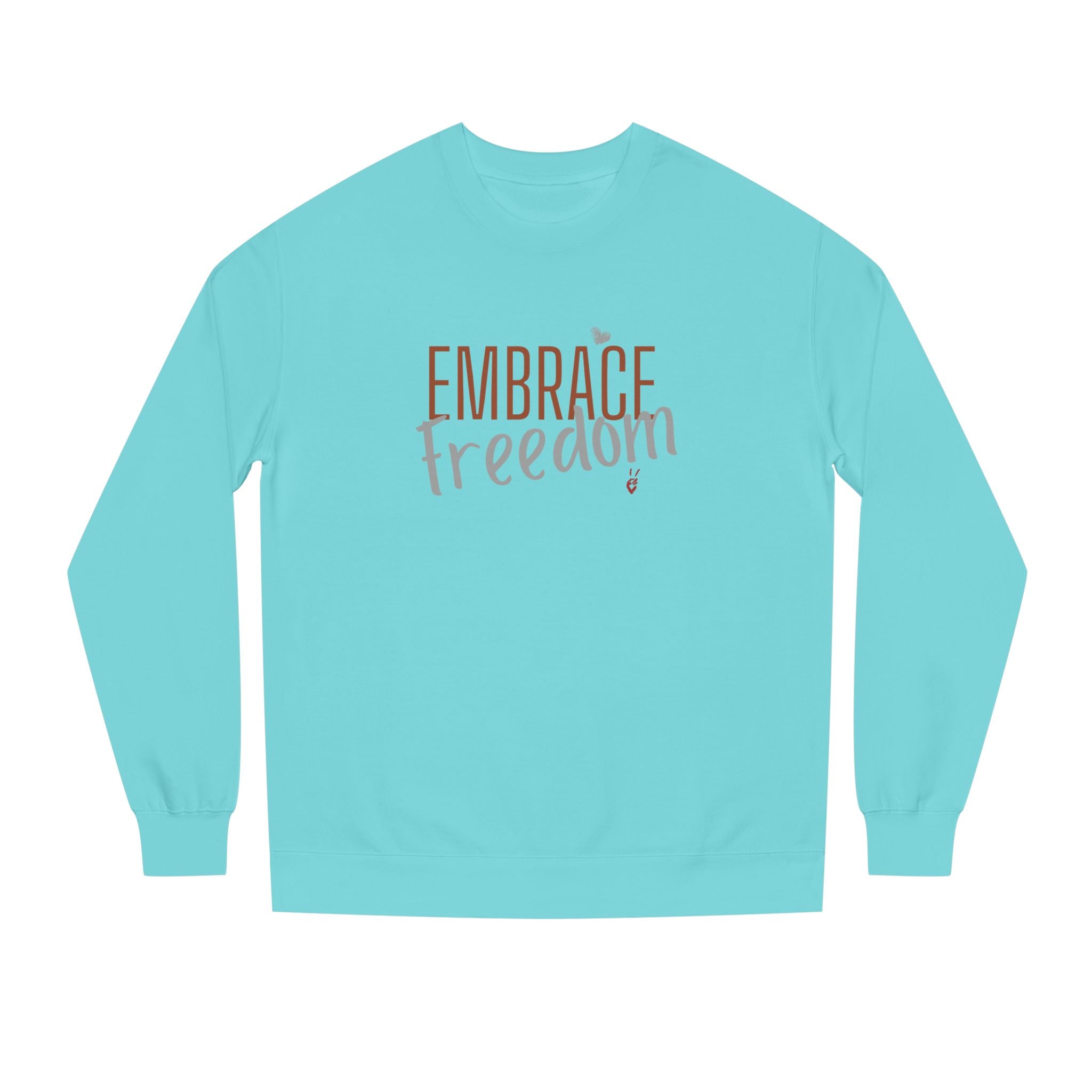 Embrace Freedom Crewneck Sweatshirt | Bella Strada Studio